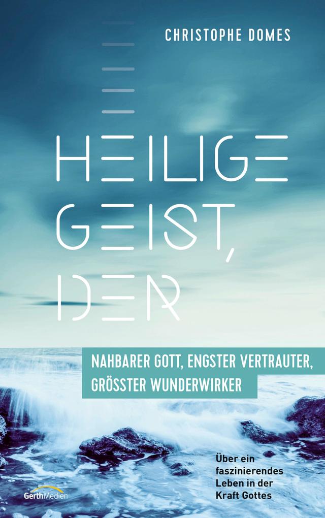 Heilige Geist der: nahbarer Gott engster Vertrauter größter Wunderwirker