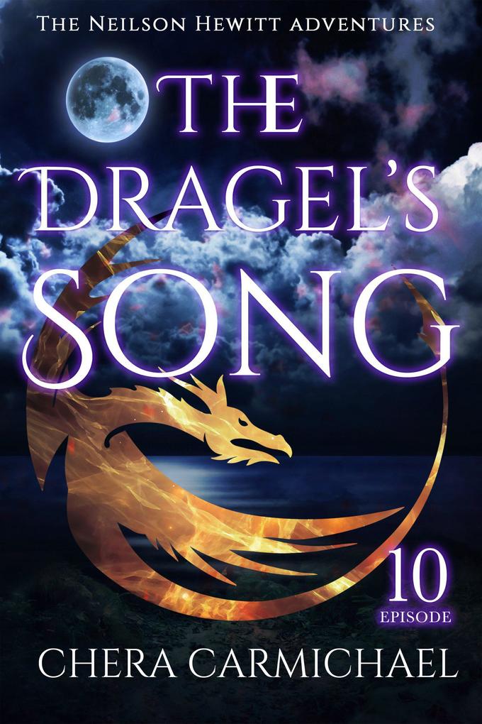 The Dragel‘s Song: Episode 10 (Neilson Hewitt #10)