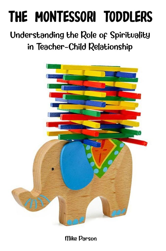 The Montessori Toddlers Understanding the Role of Spirituality in Teacher-Child Relationship
