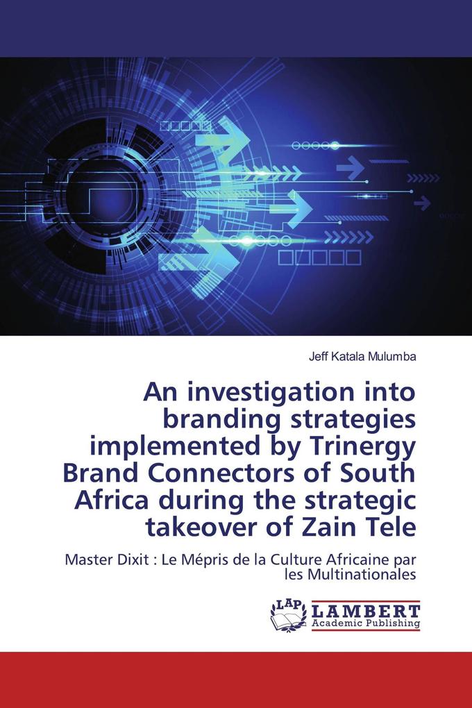 An investigation into branding strategies implemented by Trinergy Brand Connectors of South Africa during the strategic takeover of Zain Tele