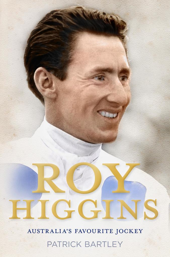 Roy Higgins: Australia‘s Favourite Jockey