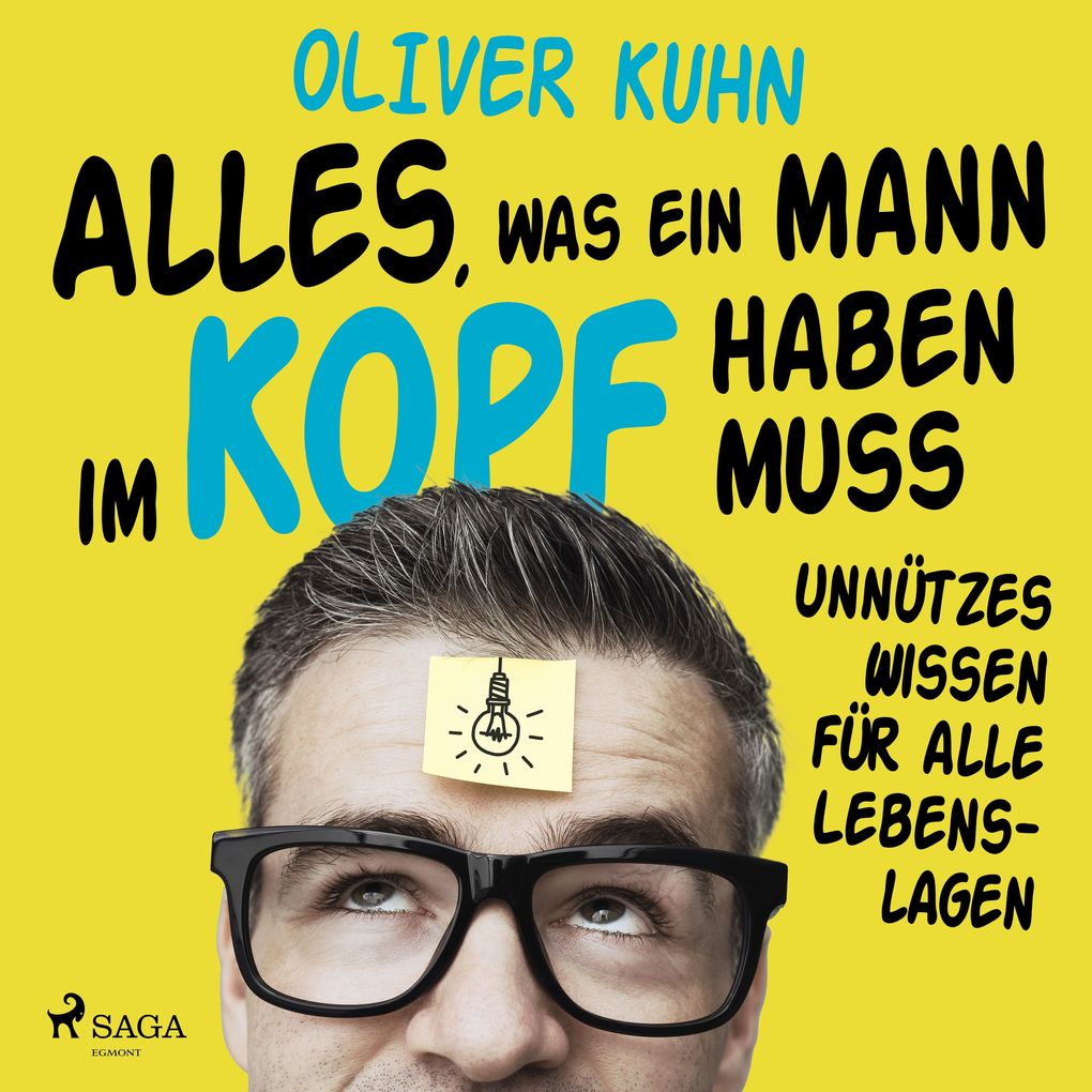 Alles was ein Mann im Kopf haben muss: unnützes Wissen für alle Lebenslagen