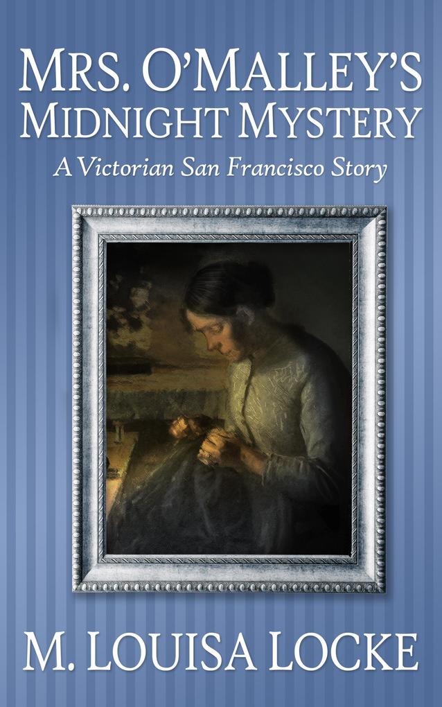 Mrs. O‘Malley‘s Midnight Mystery (Victorian San Francisco Mystery)