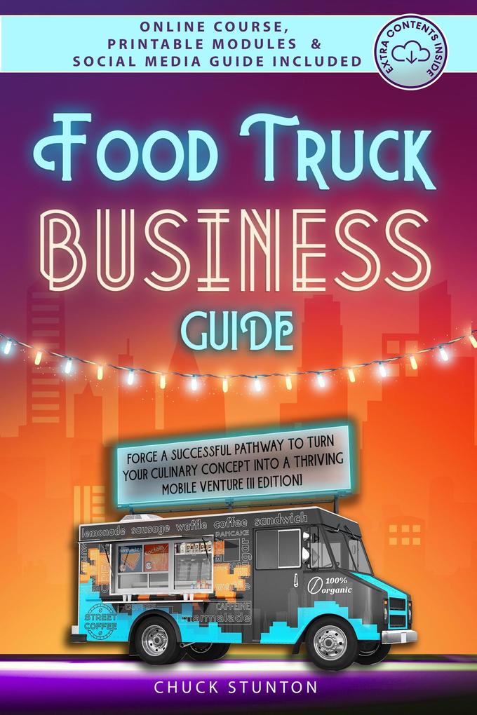 Food Truck Business Guide: Forge a Successful Pathway to Turn Your Culinary Concept into a Thriving Mobile Venture [II EDITION] (Food Truck Business and Restaurants)