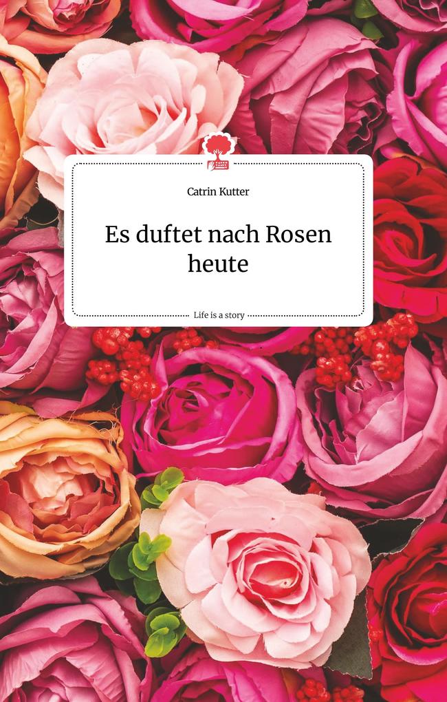 Image of Es duftet nach Rosen heute. Life is a Story - story.one