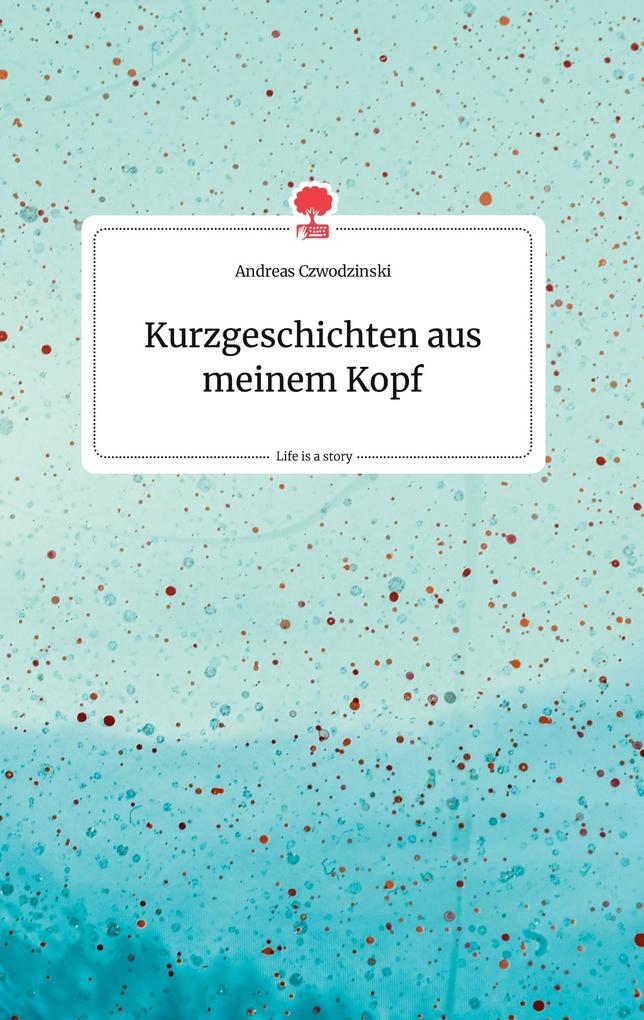 Image of Kurzgeschichten aus meinem Kopf. Life is a Story - story.one