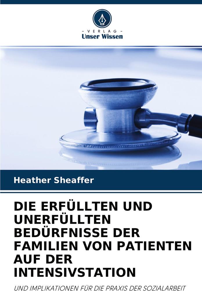 DIE ERFÜLLTEN UND UNERFÜLLTEN BEDÜRFNISSE DER FAMILIEN VON PATIENTEN AUF DER INTENSIVSTATION