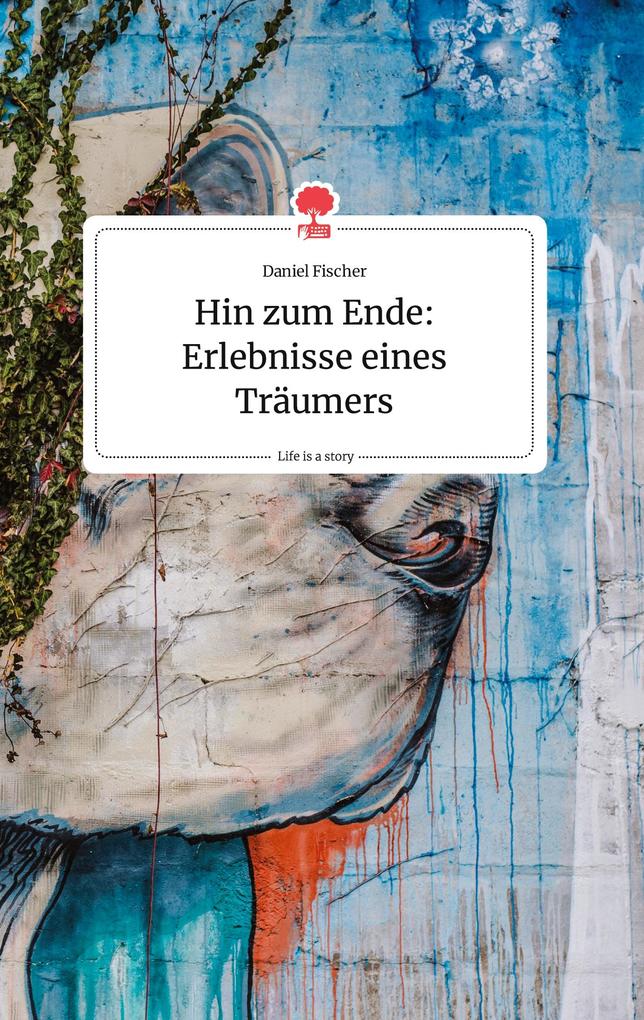 Image of Hin zum Ende: Erlebnisse eines Träumers. Life is a Story - story.one