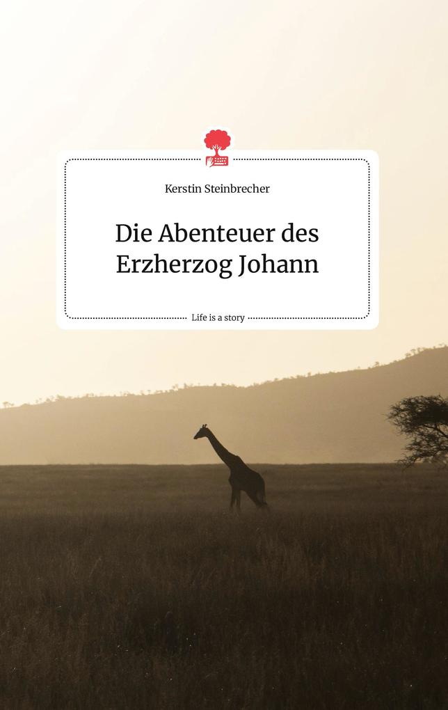 Image of Die Abenteuer des Erzherzog Johann. Life is a Story - story.one