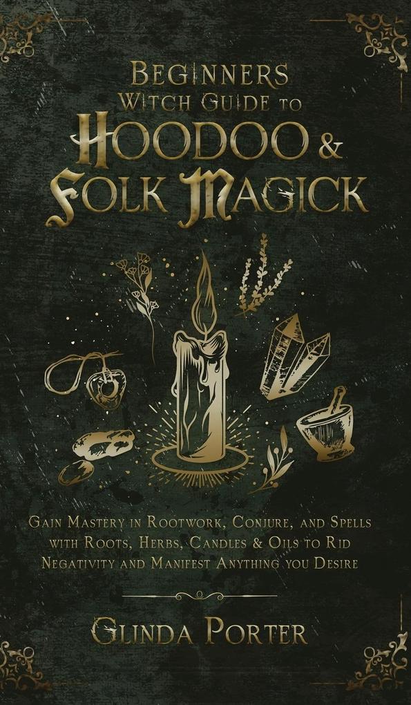 Beginner‘s Witch Guide to Hoodoo & Folk Magick
