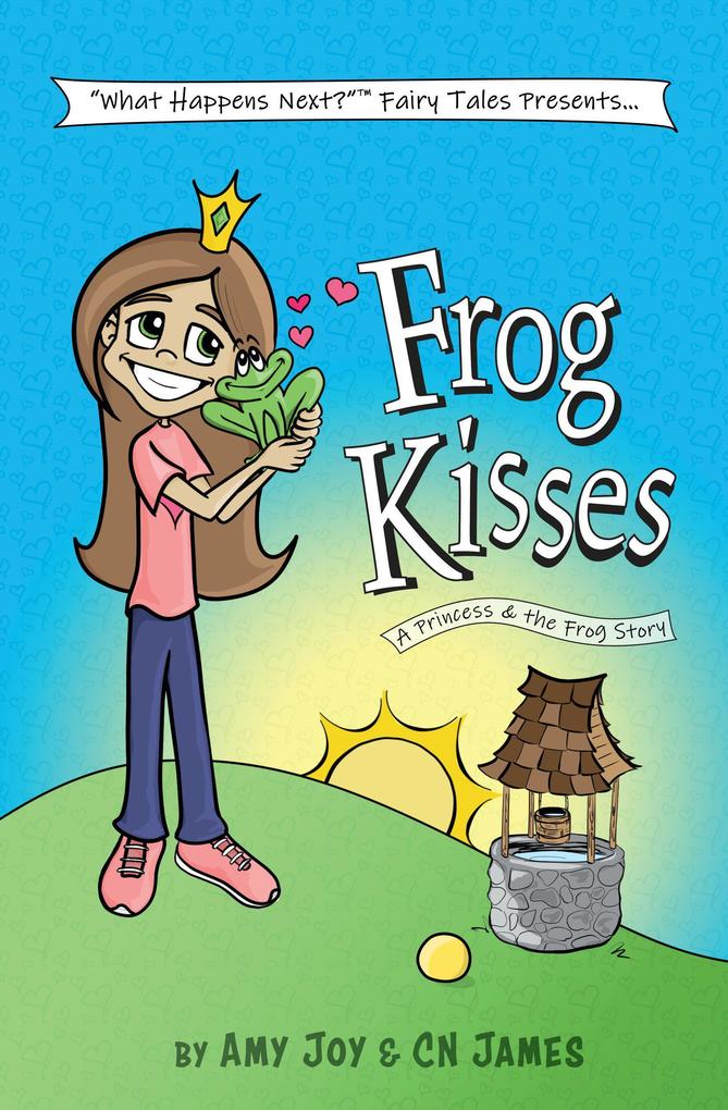 Frog Kisses: A Princess & the Frog Story (What Happens Next? Fairy Tales #2)