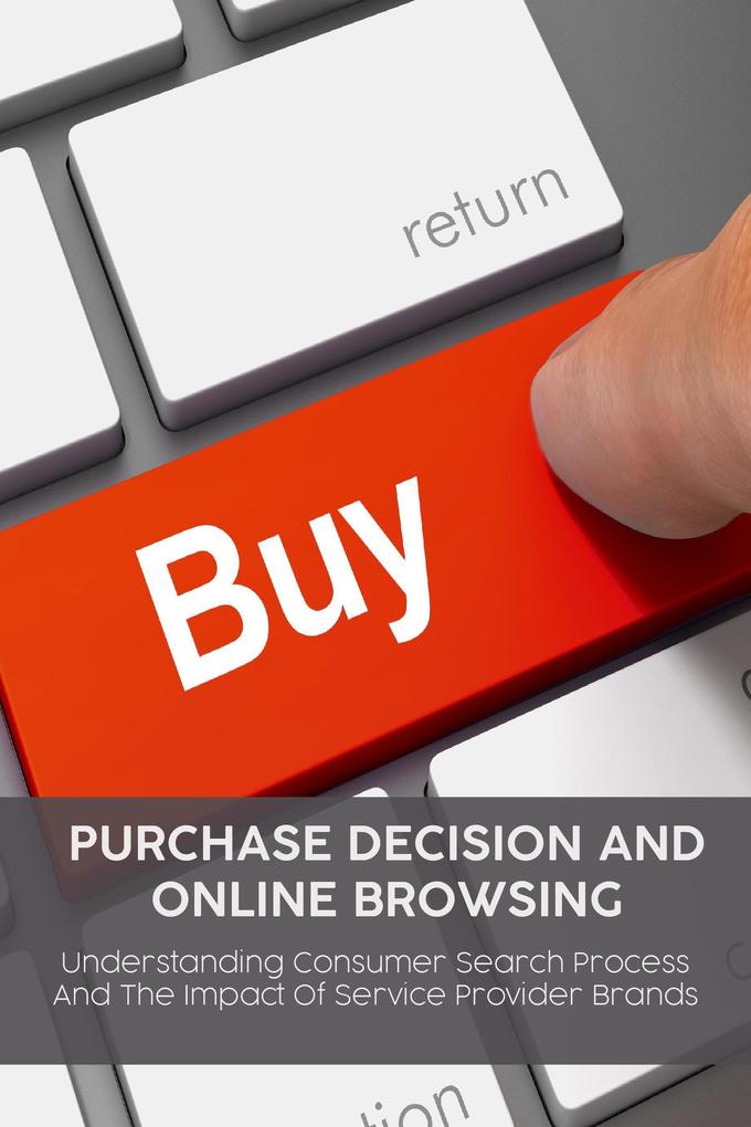 Purchase Decision and Online Browsing Understanding Consumer Search Process And The Impact Of Service Provider Brands