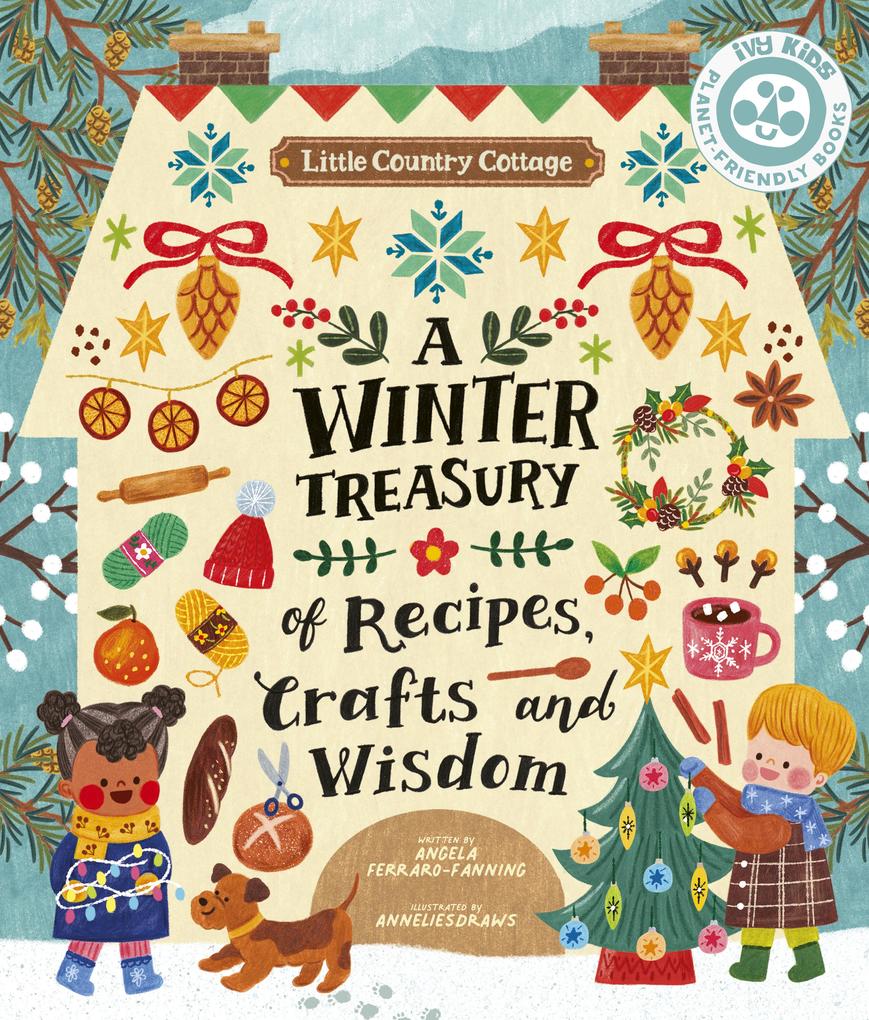 Little Country Cottage: A Winter Treasury of Recipes Crafts and Wisdom