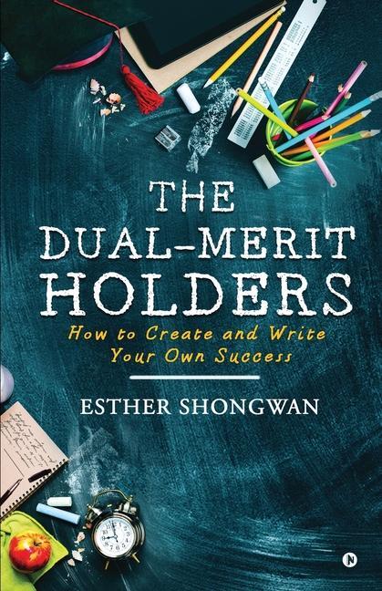 The Dual-Merit Holders: How to Create and Write Your Own Success