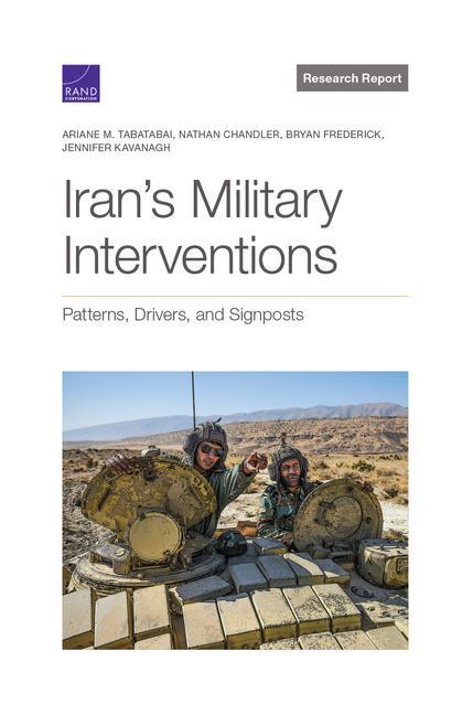 Iran‘s Military Interventions: Patterns Drivers and Signposts