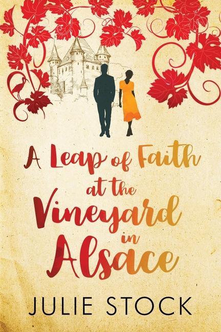 A Leap of Faith at the Vineyard in Alsace: A feel-good escapist romance