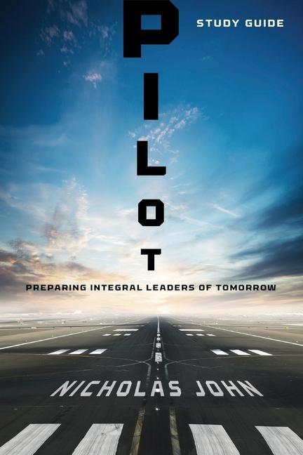 Pilot - Study Guide: Preparing Integral Leaders of Tomorrow