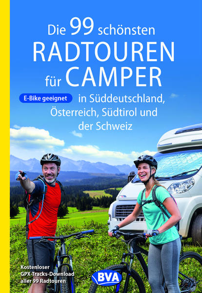 Die 99 schönsten Radtouren für Camper in Süddeutschland Österreich Südtirol und der Schweiz