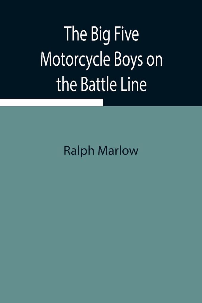 The Big Five Motorcycle Boys on the Battle Line; Or With the Allies in France