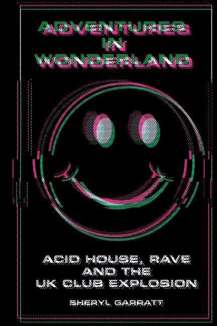 Adventures In Wonderland: Acid house rave and the UK club explosion