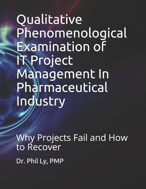 Qualitative Phenomenological Examination of IT Project Management In Pharmaceutical Industry
