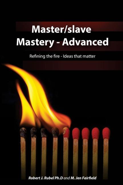 Master/slave Mastery--Advanced: Rekindling the fire ideas that matter.