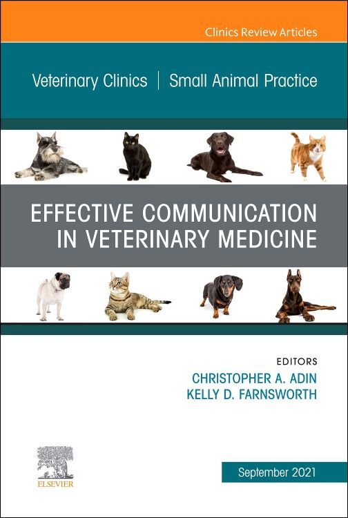 Effective Communication in Veterinary Medicine an Issue of Veterinary Clinics of North America: Small Animal Practice