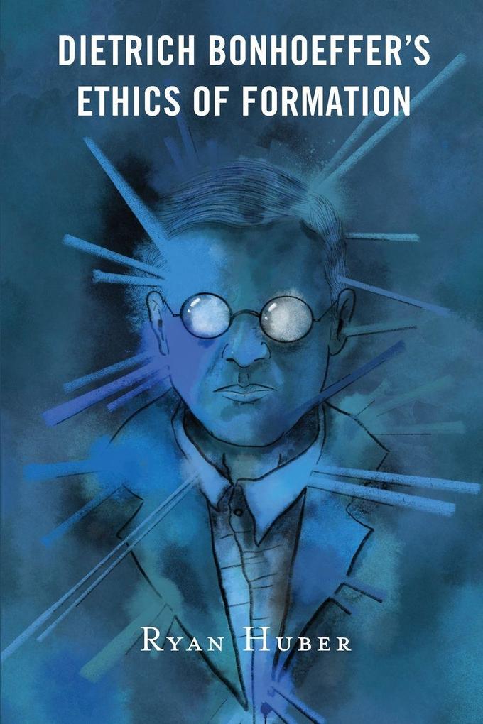Dietrich Bonhoeffer's Ethics of Formation