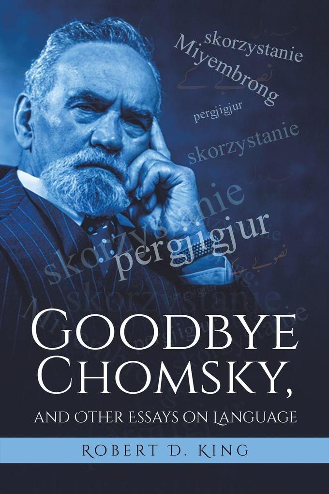 Goodbye Chomsky and Other Essays on Language