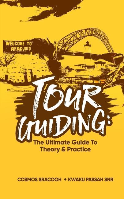Tour Guiding: The Ultimate Guide to Theory and Practice
