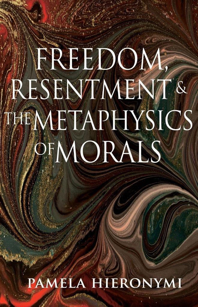 Freedom Resentment and the Metaphysics of Morals