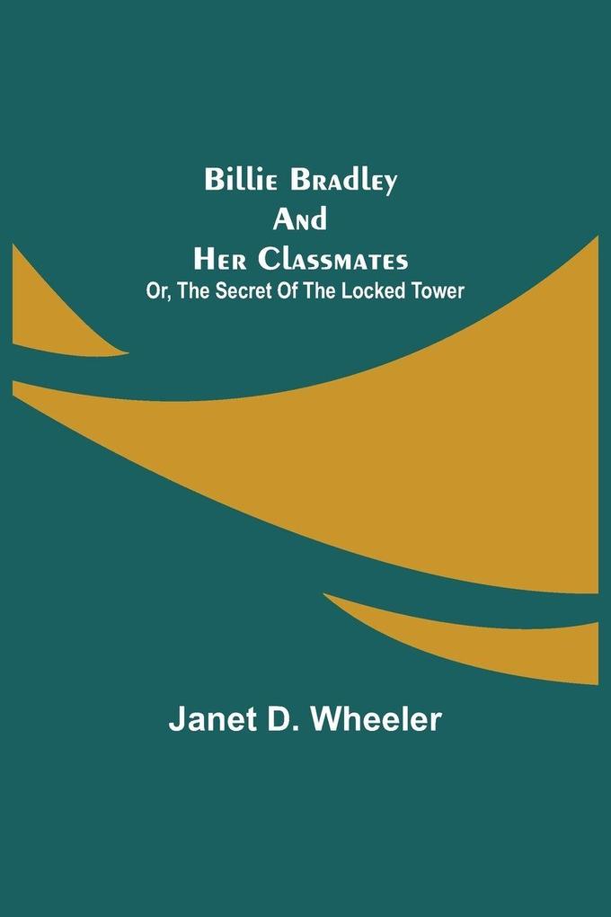 Billie Bradley And Her Classmates; Or The Secret Of The Locked Tower