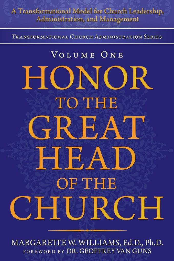 Honor to the Great Head of the Church: A Transformational Model for Church Leadership Administration and Management