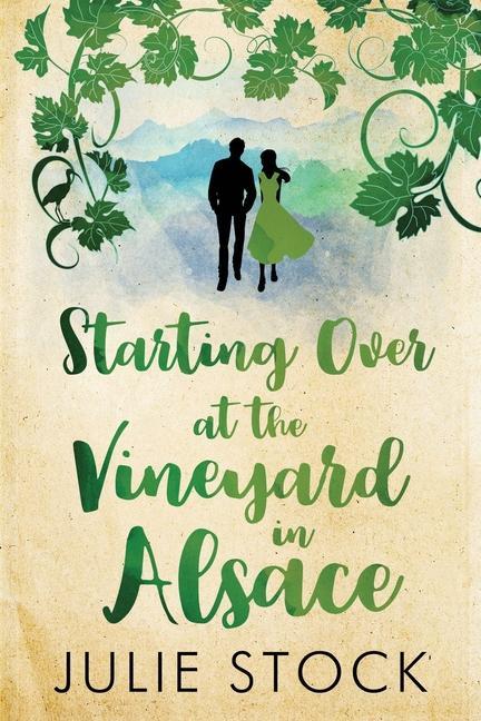 Starting Over At The Vineyard in Alsace: An uplifting feel-good romance