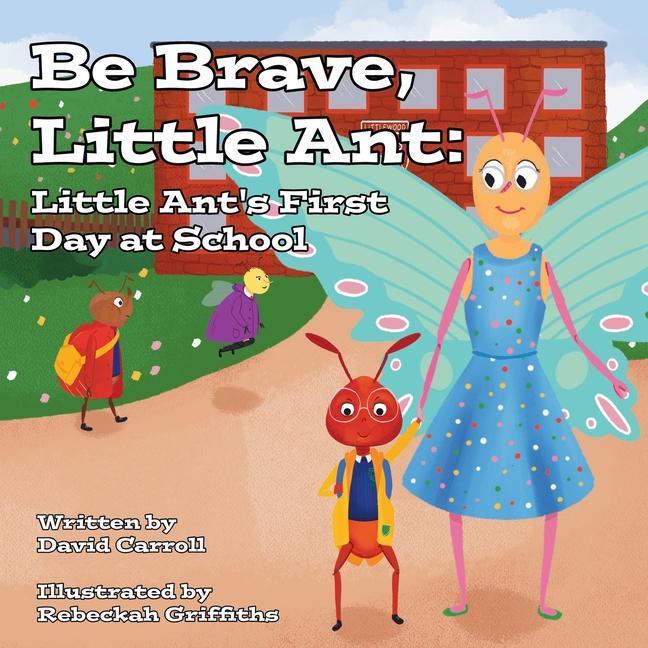 Be Brave Little Ant: Little Ant‘s First Day at School