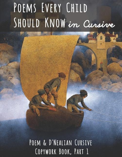 Poems Every Child Should Know in Cursive: Poem and D‘Nealian Cursive Copywork Book Part 1