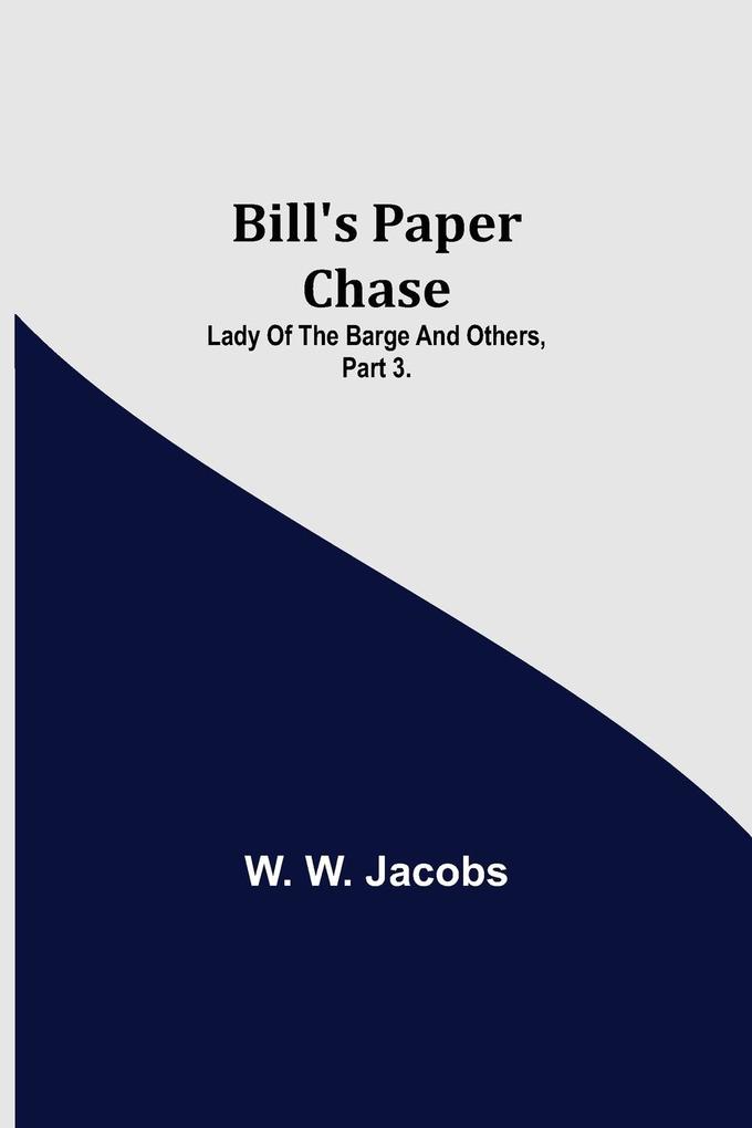 Bill‘s Paper Chase; Lady of the Barge and Others Part 3.