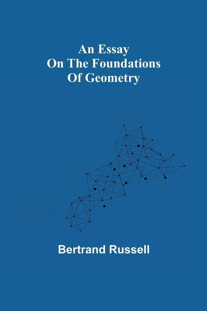 An Essay On The Foundations Of Geometry