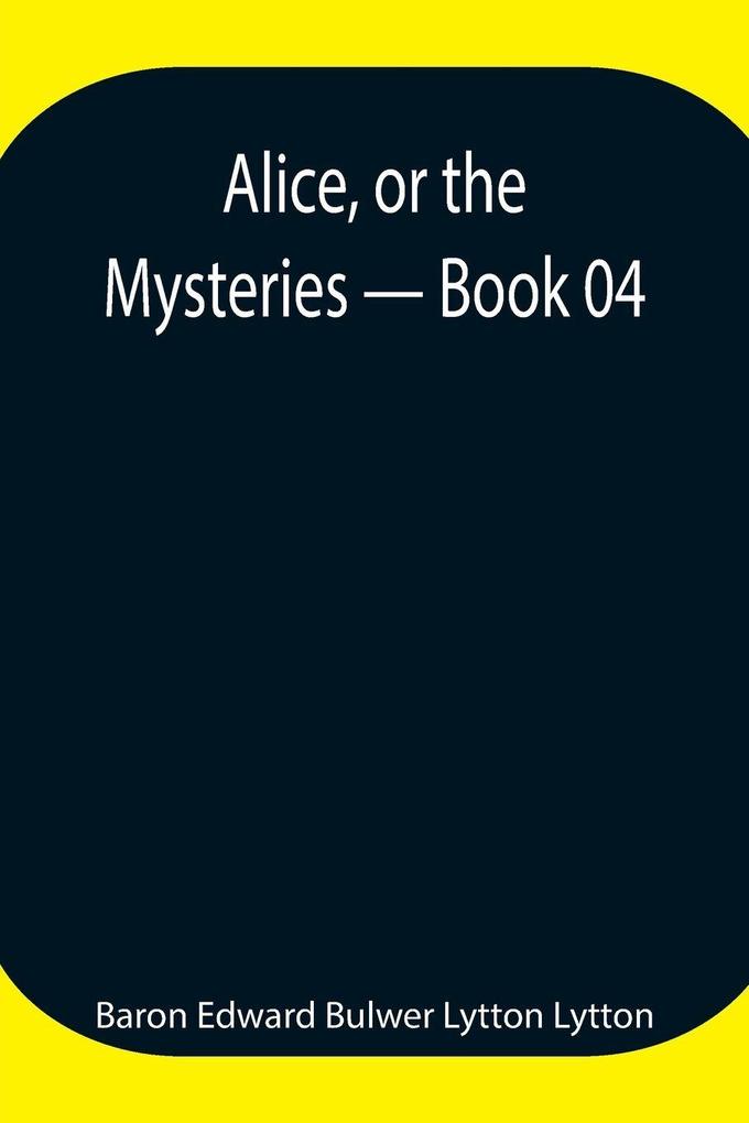 Alice Or The Mysteries - Book 04