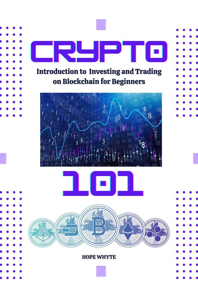 Crypto 101: Introduction to Investing and Trading on Blockchain for Beginners