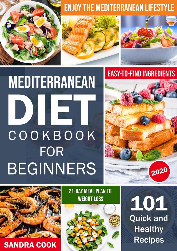 Mediterranean Diet Cookbook For Beginners: 101 Quick and Healthy Recipes with Easy-to-Find Ingredients to Enjoy The Mediterranean Lifestyle (21-Day Meal Preparation Mediterranean Method #1)