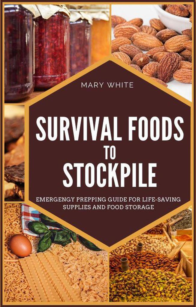 Survival Foods To Stockpile: Emergency Prepping Guide For Life-Saving Supplies And Food Storage (Pandemic Survival #5)