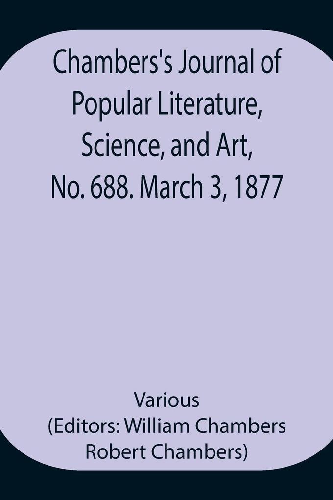 Chambers‘s Journal of Popular Literature Science and Art No. 688. March 3 1877.