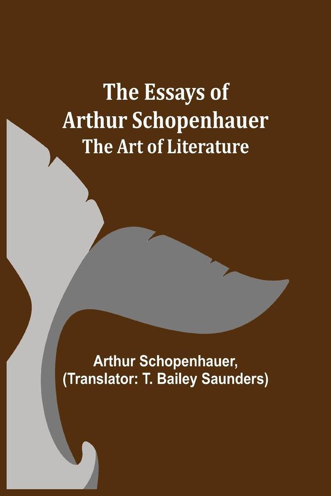 The Essays Of Arthur Schopenhauer; The Art Of Literature