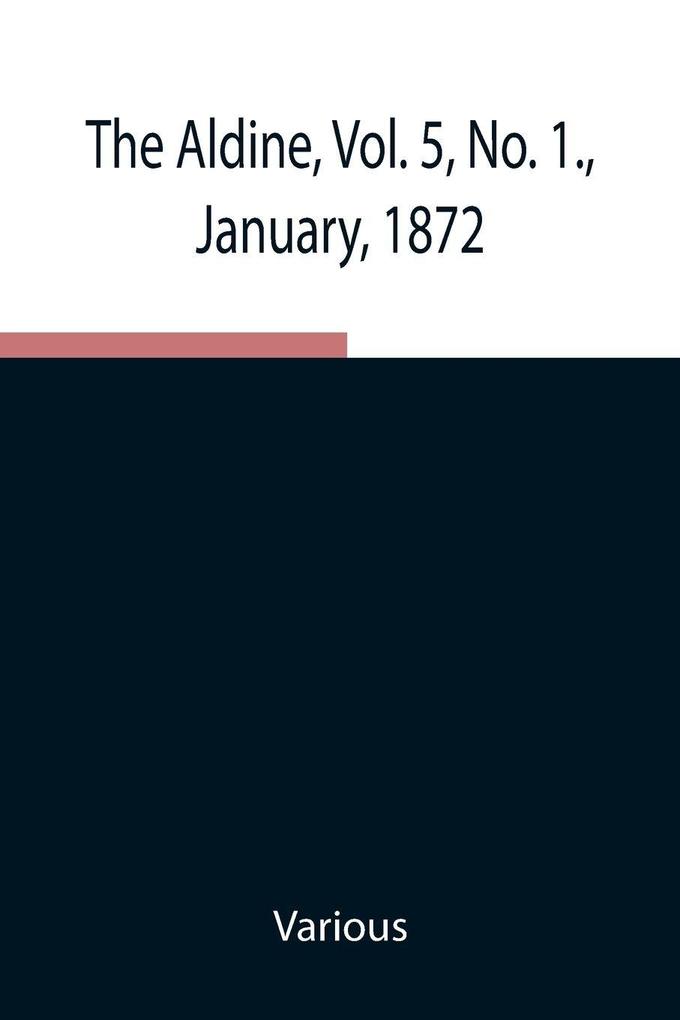 The Aldine Vol. 5 No. 1. January 1872 ; A Typographic Art Journal