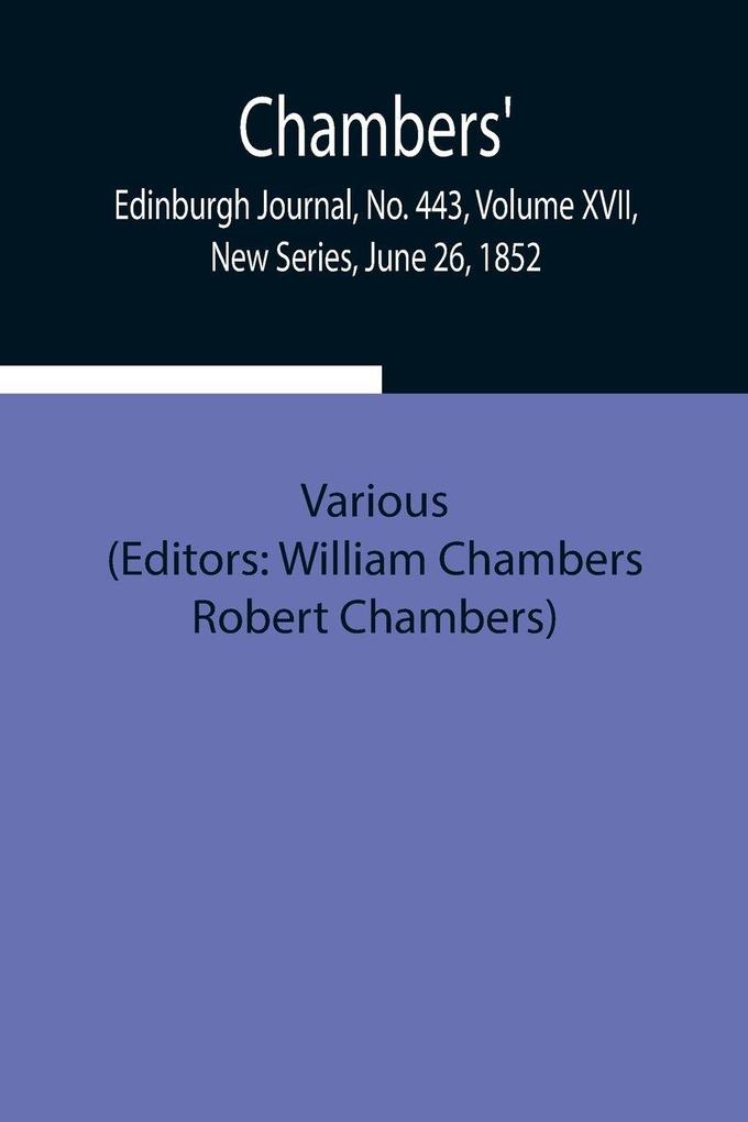 Chambers' Edinburgh Journal No. 443 Volume Xvii New Series June 26 1852