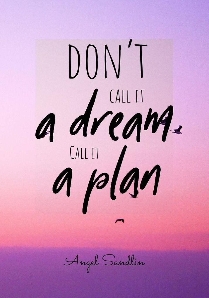 'Don't Call It A Dream Call It A Plan'