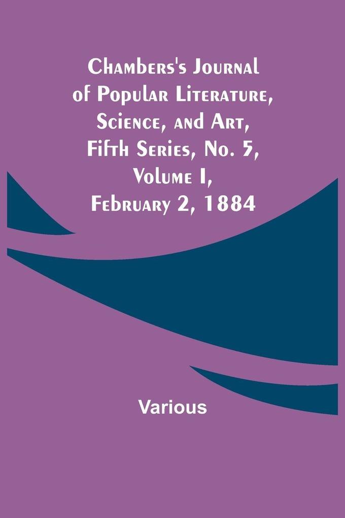 Chambers'S Journal Of Popular Literature Science And Art Fifth Series No. 5 Volume I February 2 1884