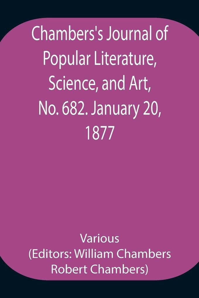 Chambers'S Journal Of Popular Literature Science And Art No. 682. January 20 1877.