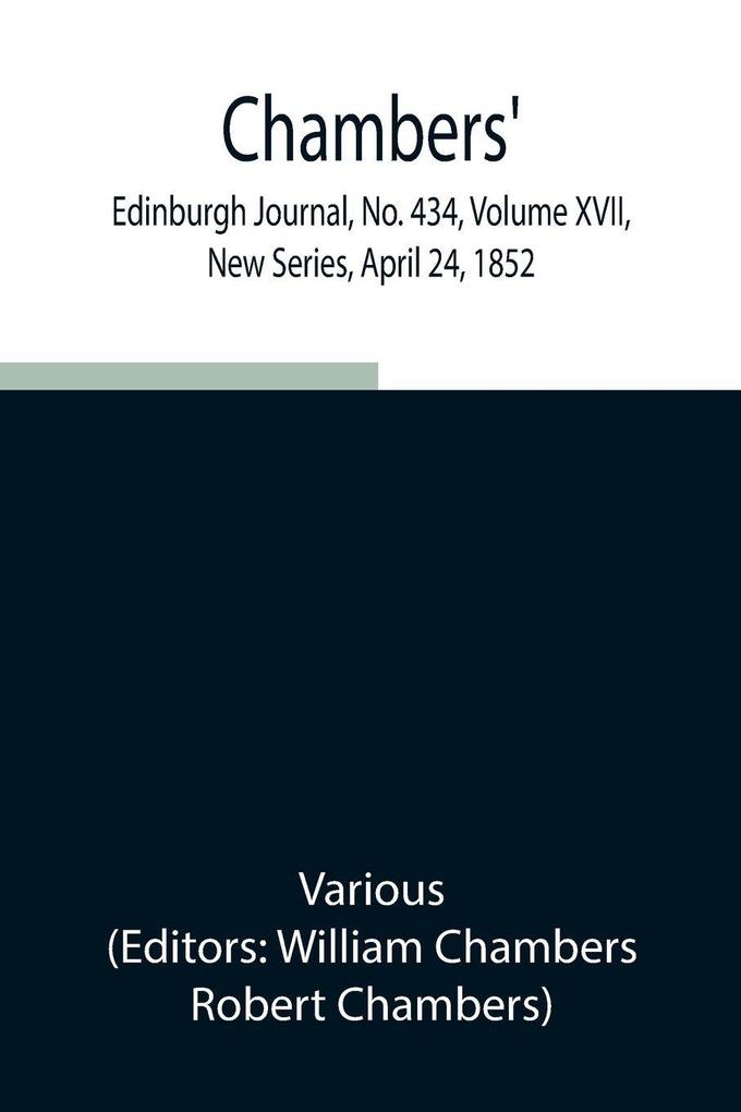 Chambers' Edinburgh Journal No. 434 Volume Xvii New Series April 24 1852